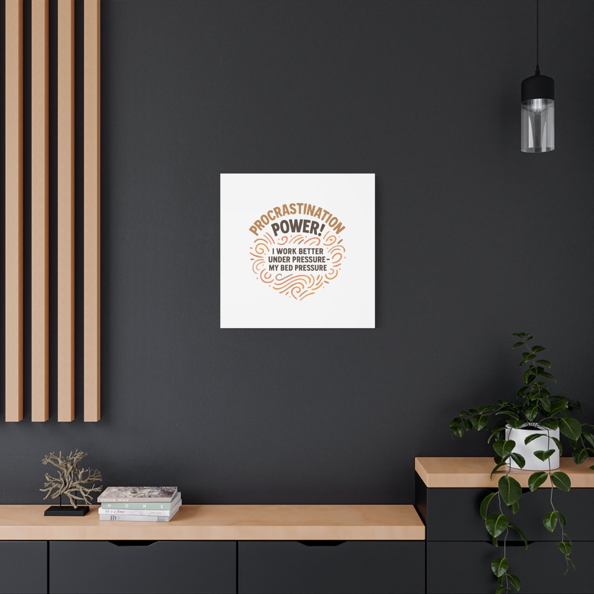 Canvas Wall Art — "Procrastination Power! I Work Better Under Pressure — My Bed Pressure"