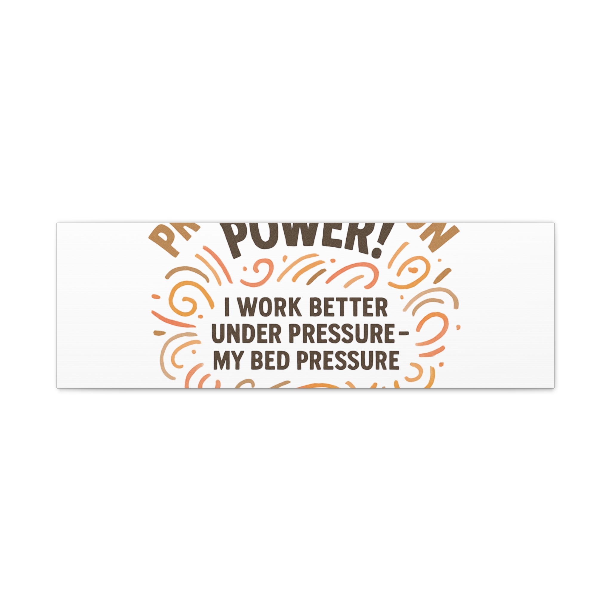 Canvas Wall Art — "Procrastination Power! I Work Better Under Pressure — My Bed Pressure"
