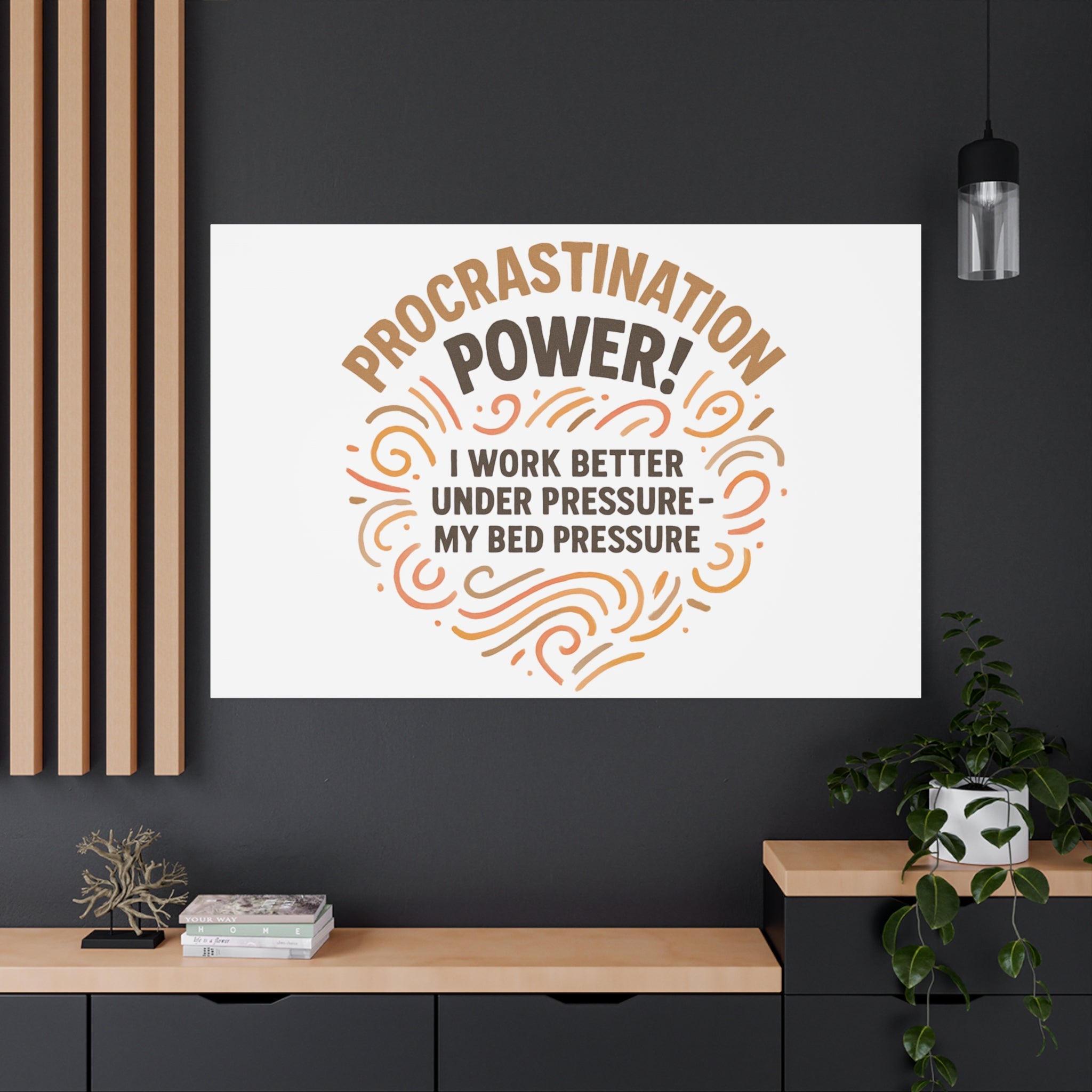 Canvas Wall Art — "Procrastination Power! I Work Better Under Pressure — My Bed Pressure"