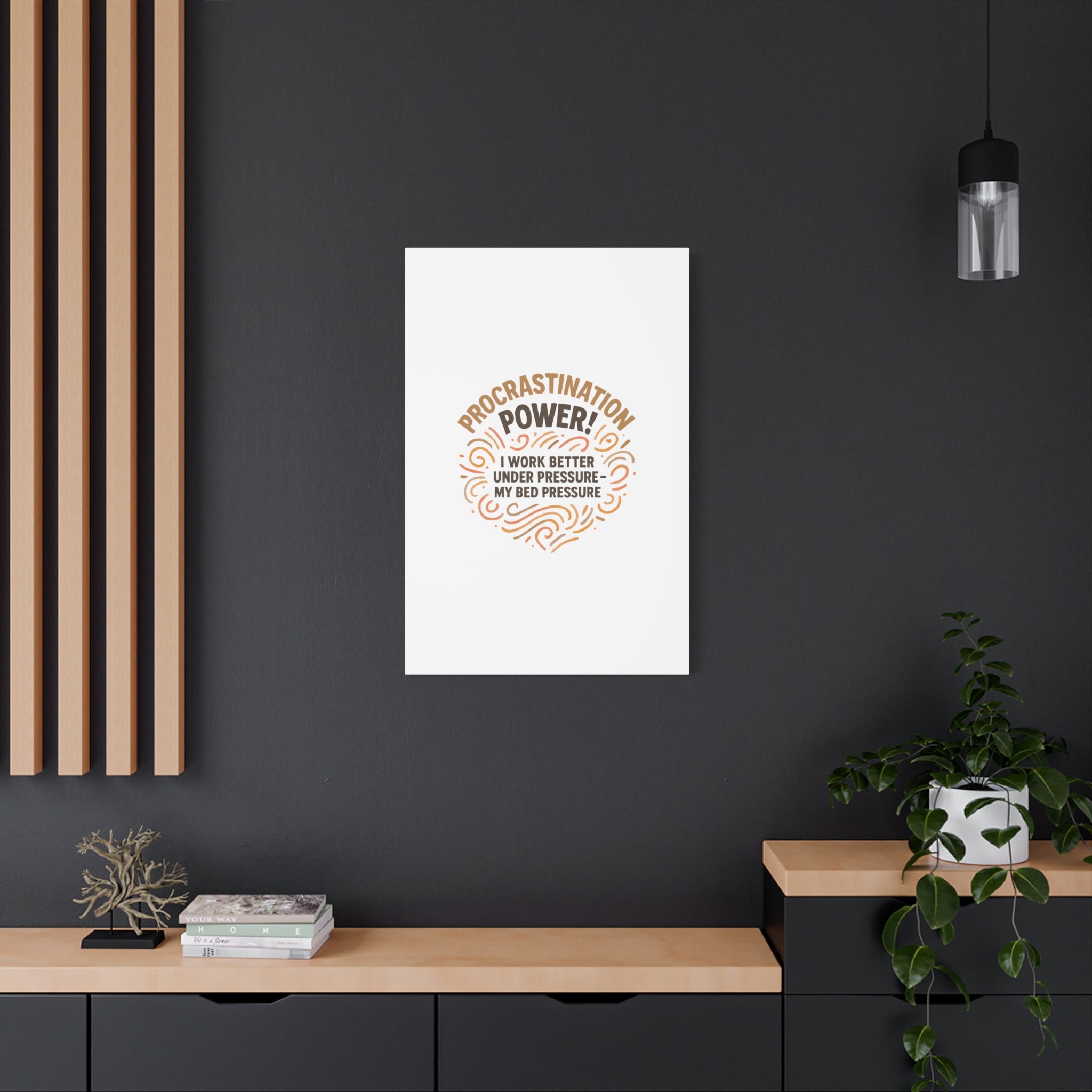 Canvas Wall Art — "Procrastination Power! I Work Better Under Pressure — My Bed Pressure"