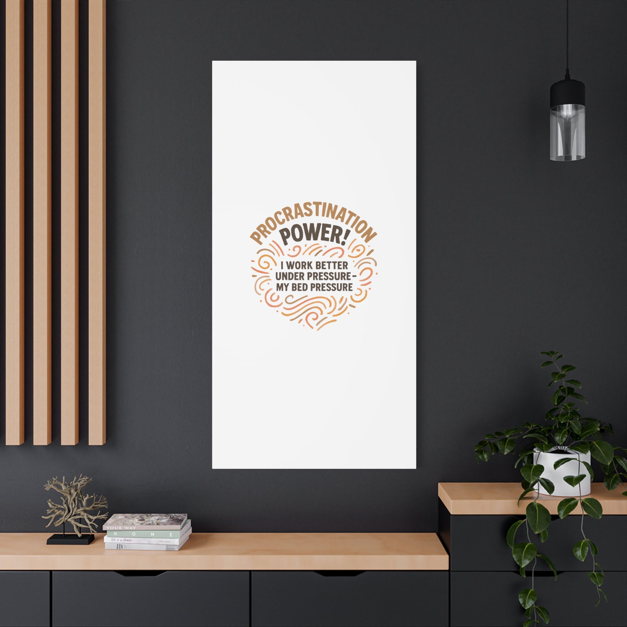 Canvas Wall Art — "Procrastination Power! I Work Better Under Pressure — My Bed Pressure"
