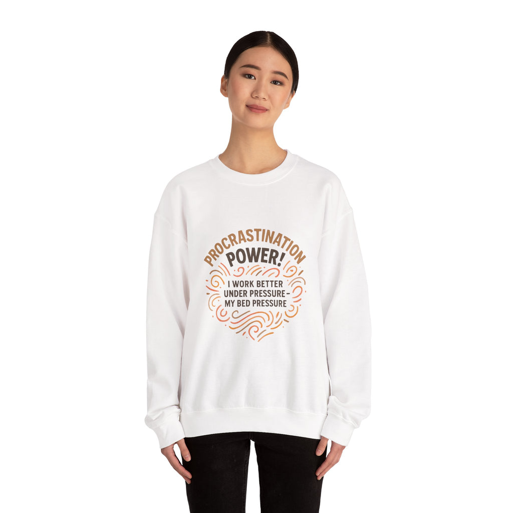 Procrastination Power Sweatshirt — “I Work Better Under Pressure… My Bed Pressure” Cozy Crewneck