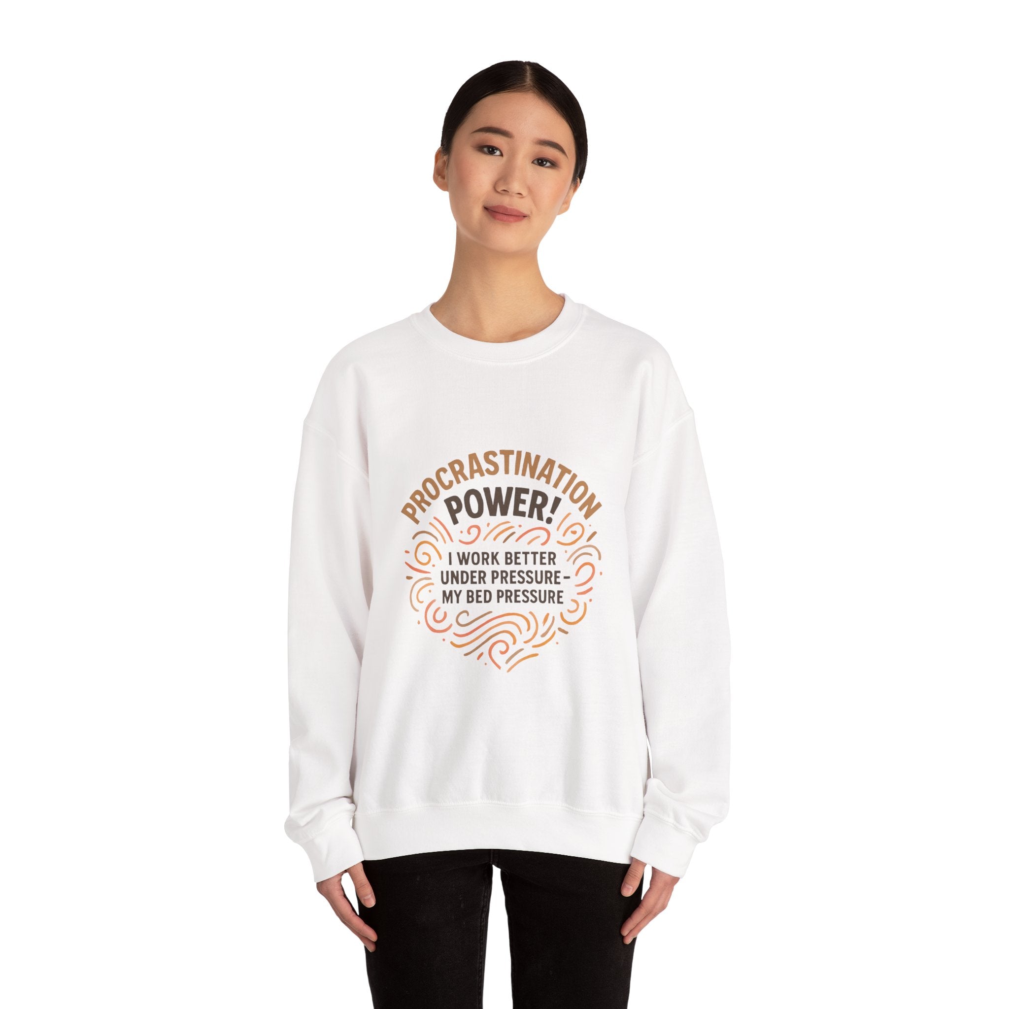 Procrastination Power Sweatshirt — “I Work Better Under Pressure… My Bed Pressure” Cozy Crewneck