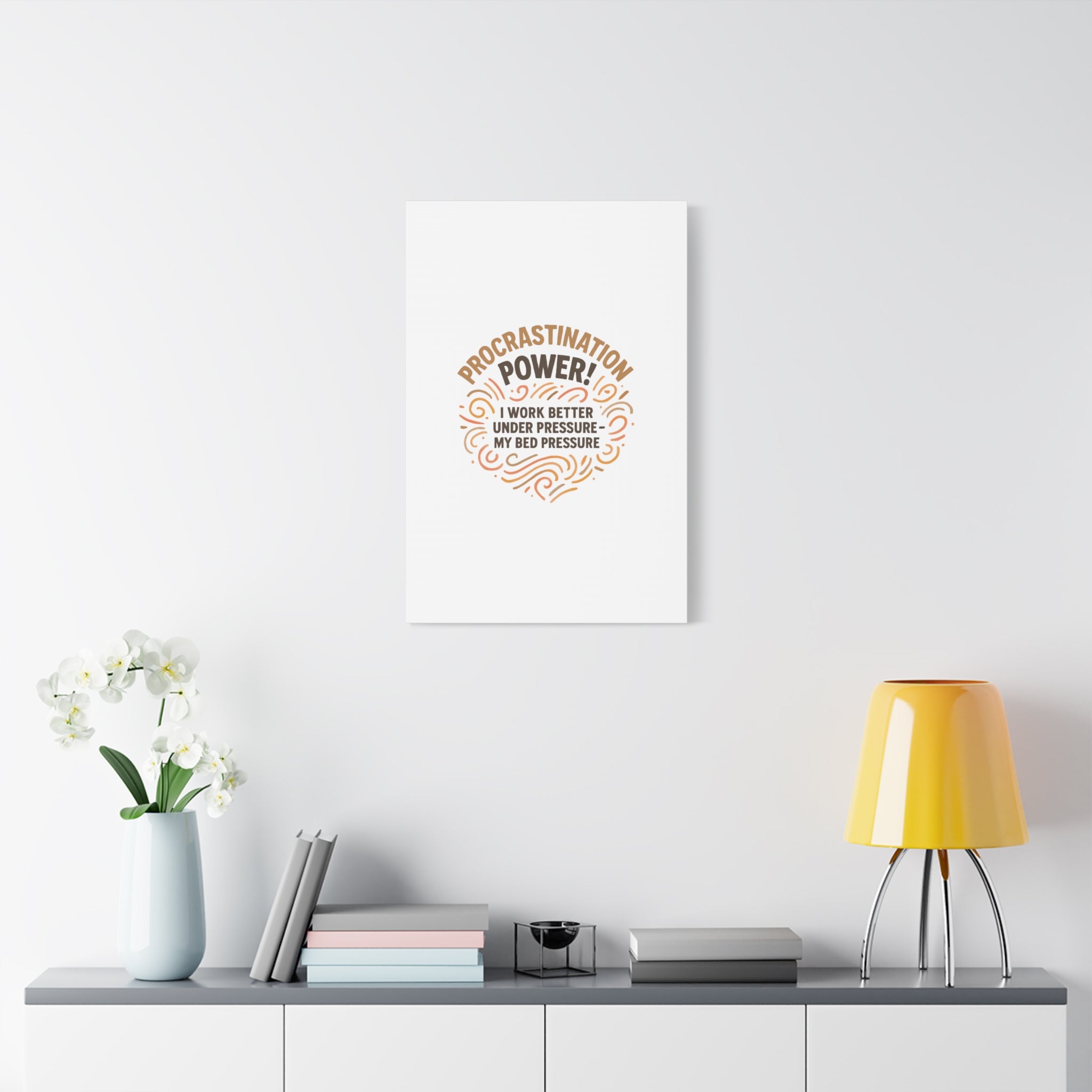 Canvas Wall Art — "Procrastination Power! I Work Better Under Pressure — My Bed Pressure"