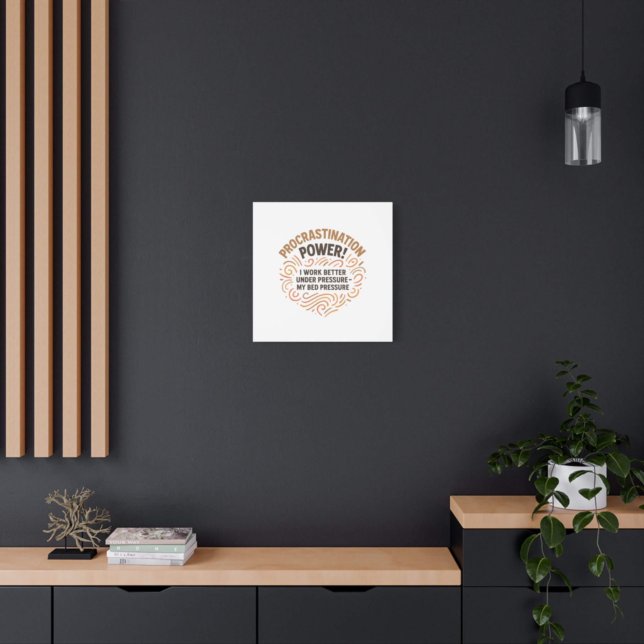 Canvas Wall Art — "Procrastination Power! I Work Better Under Pressure — My Bed Pressure"
