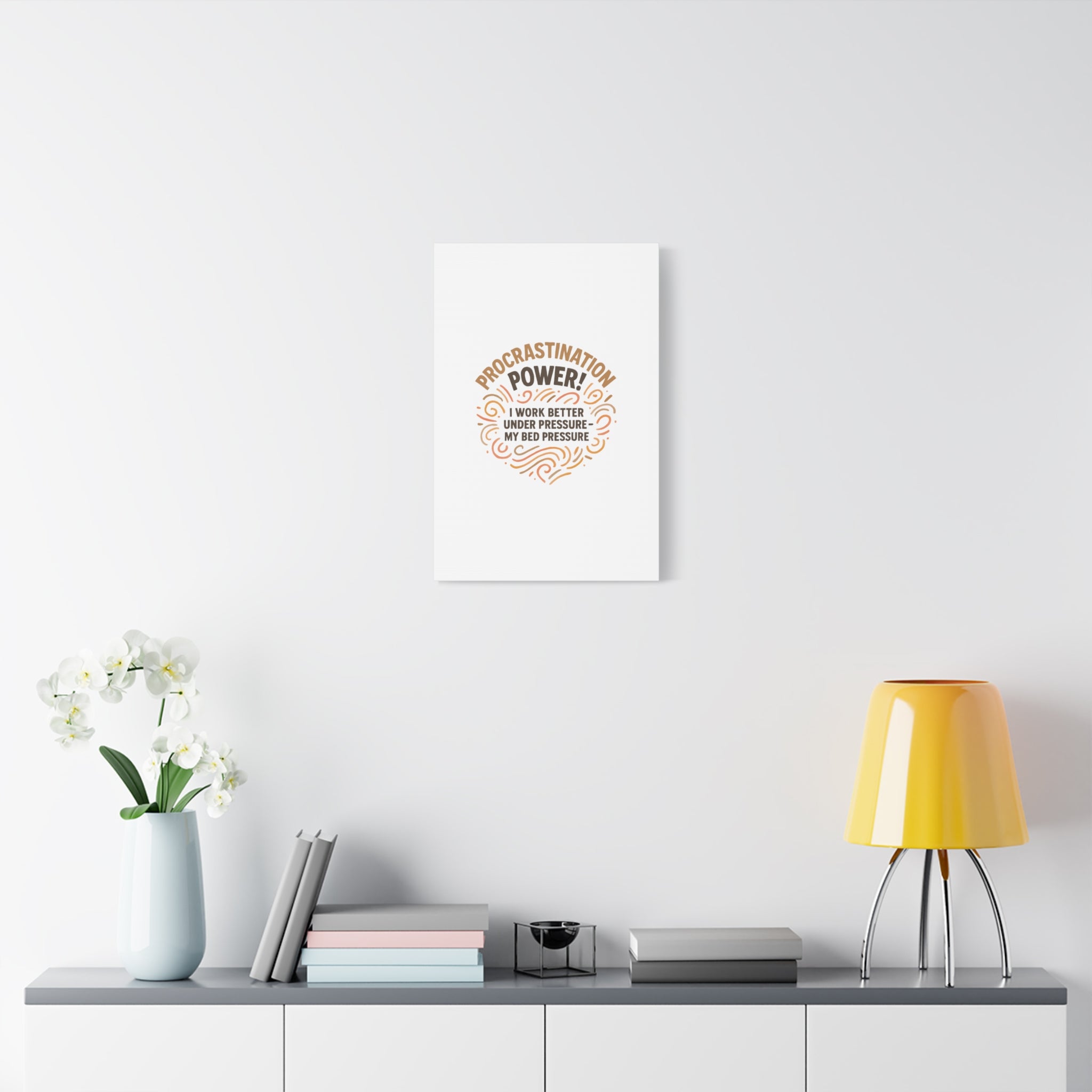 Canvas Wall Art — "Procrastination Power! I Work Better Under Pressure — My Bed Pressure"