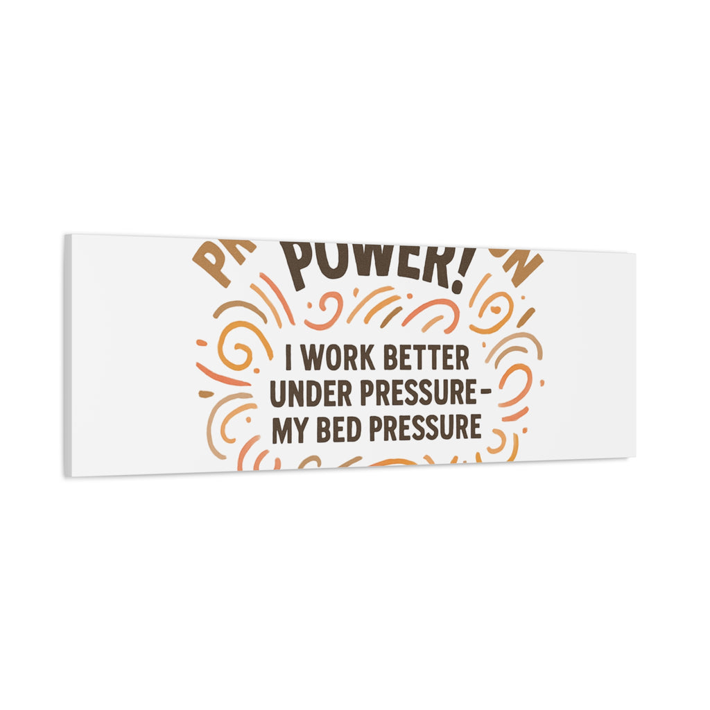 Canvas Wall Art — "Procrastination Power! I Work Better Under Pressure — My Bed Pressure"