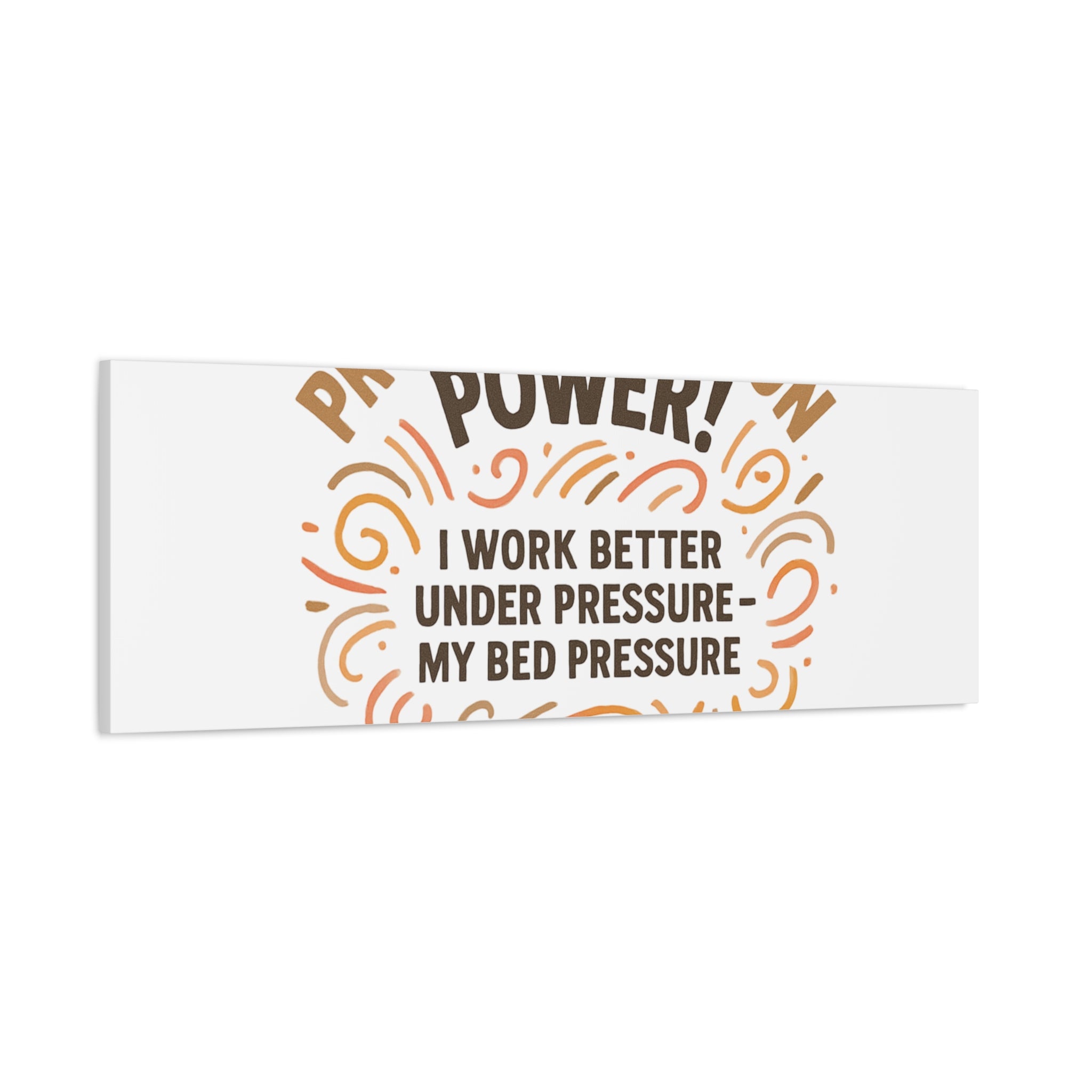 Canvas Wall Art — "Procrastination Power! I Work Better Under Pressure — My Bed Pressure"