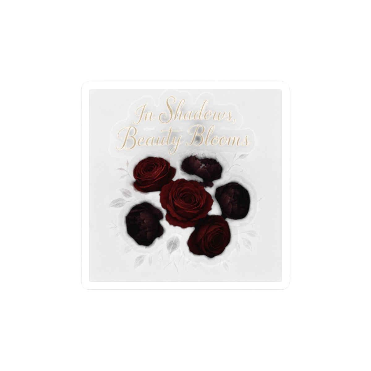 Kiss-Cut Sticker — Dark Red Roses with Gold Script "In Shadows Beauty Blooms"