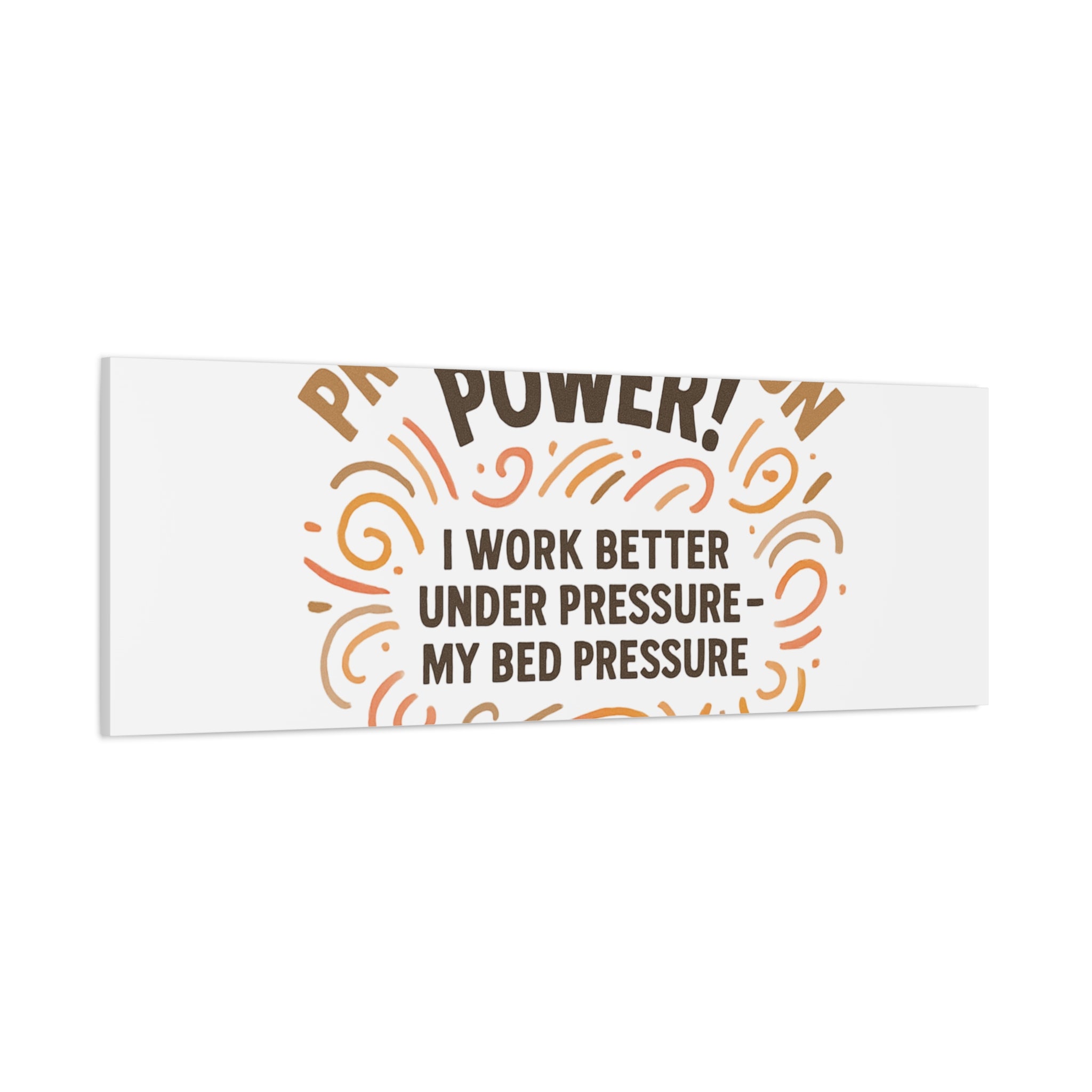 Canvas Wall Art — "Procrastination Power! I Work Better Under Pressure — My Bed Pressure"