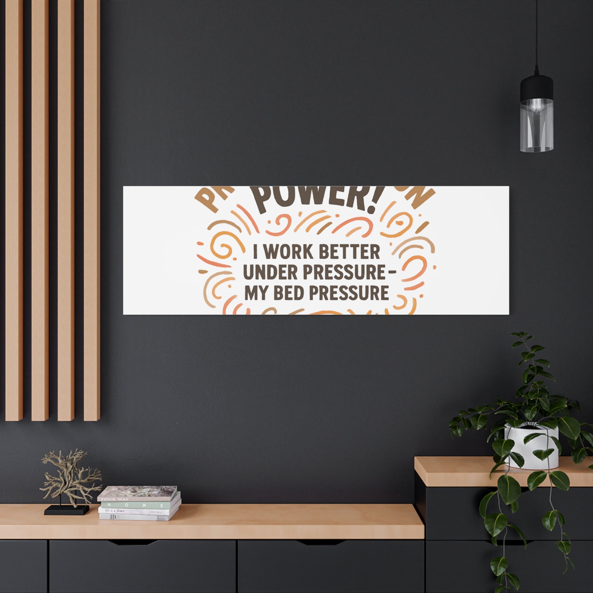Canvas Wall Art — "Procrastination Power! I Work Better Under Pressure — My Bed Pressure"