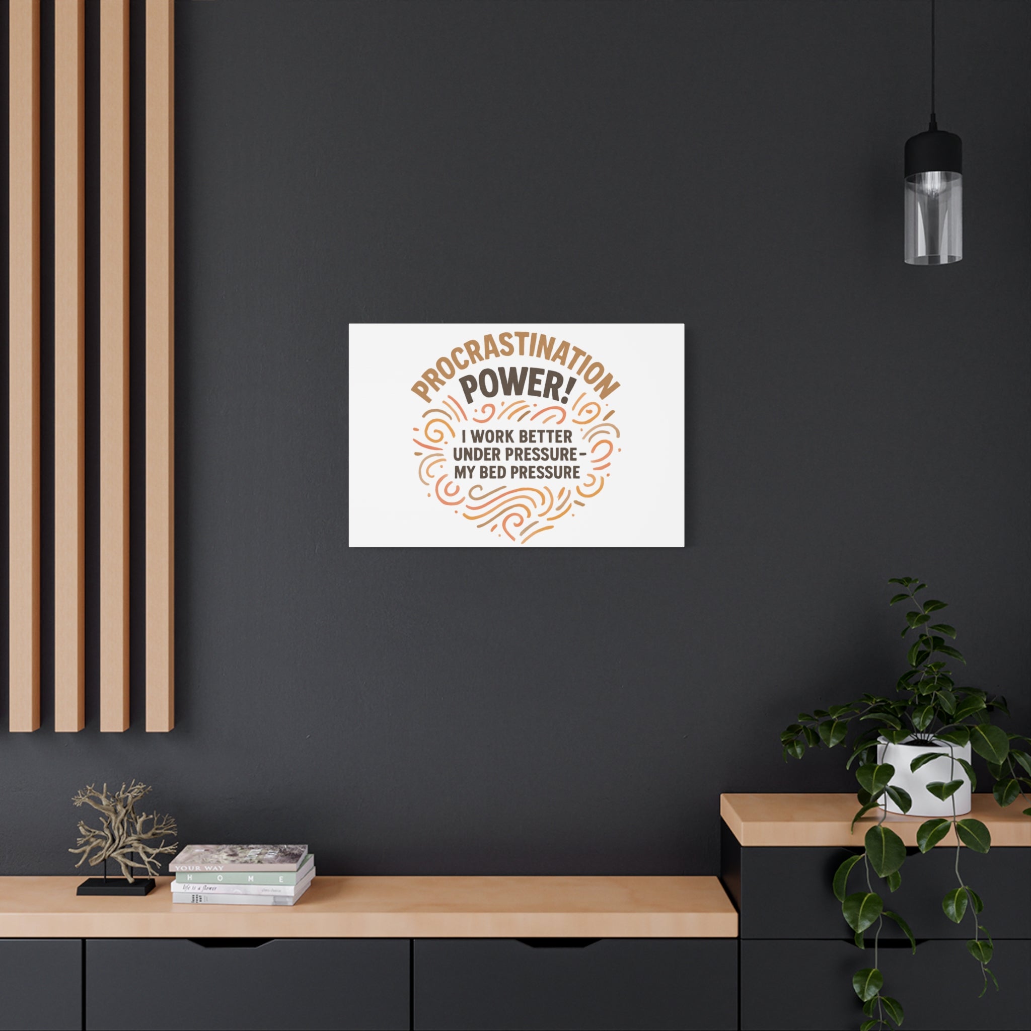 Canvas Wall Art — "Procrastination Power! I Work Better Under Pressure — My Bed Pressure"