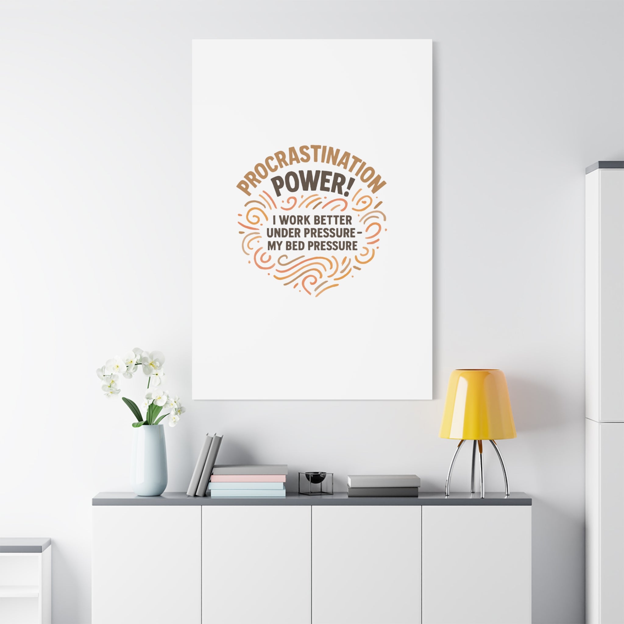 Canvas Wall Art — "Procrastination Power! I Work Better Under Pressure — My Bed Pressure"