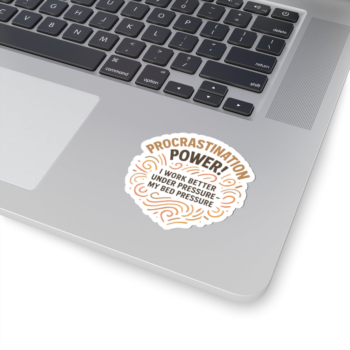 Procrastination Power Kiss-Cut Sticker — “I Work Better Under Pressure: My Bed Pressure”
