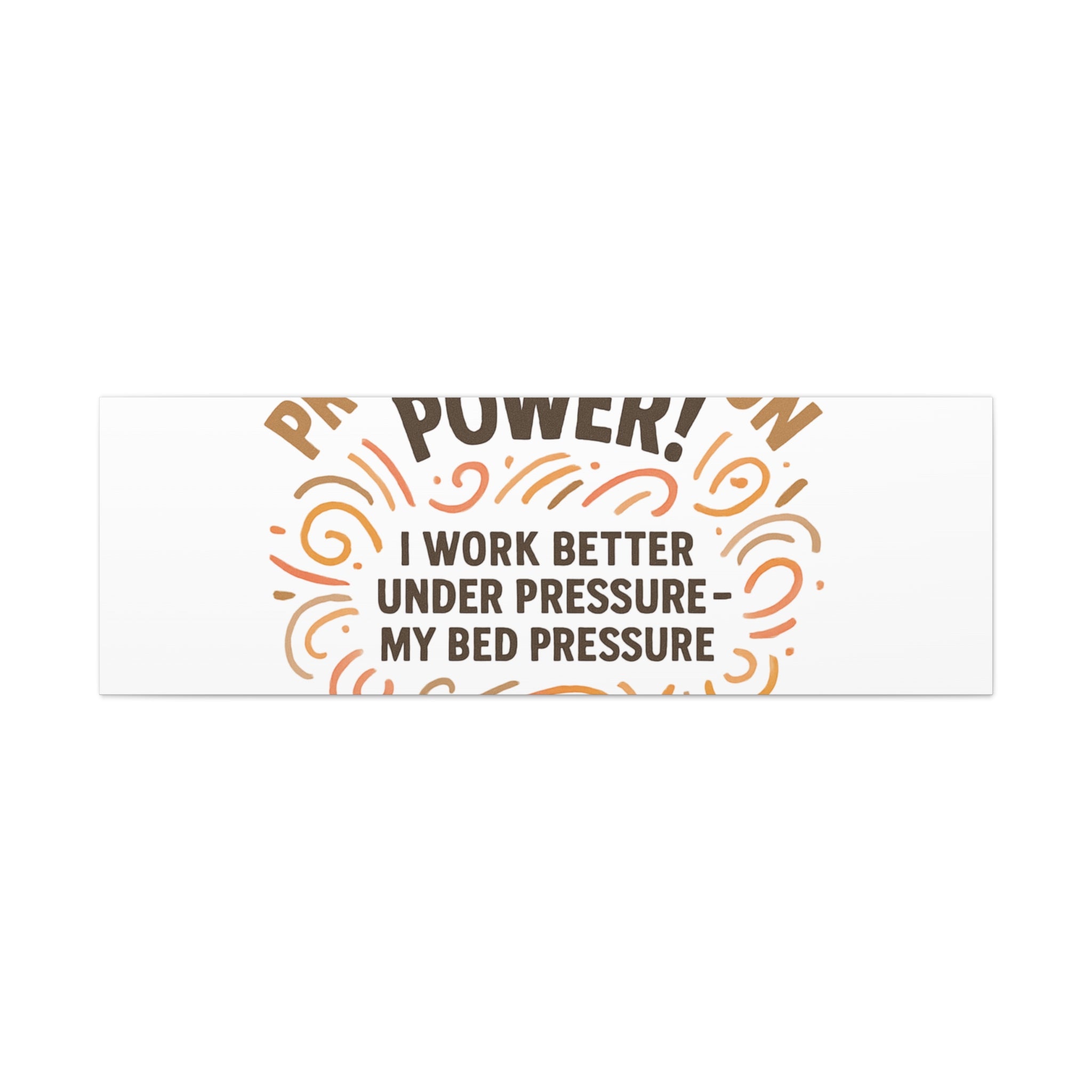 Canvas Wall Art — "Procrastination Power! I Work Better Under Pressure — My Bed Pressure"